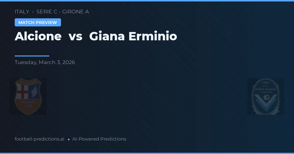 Alcione vs Giana Erminio — pronostic și avancronică meci