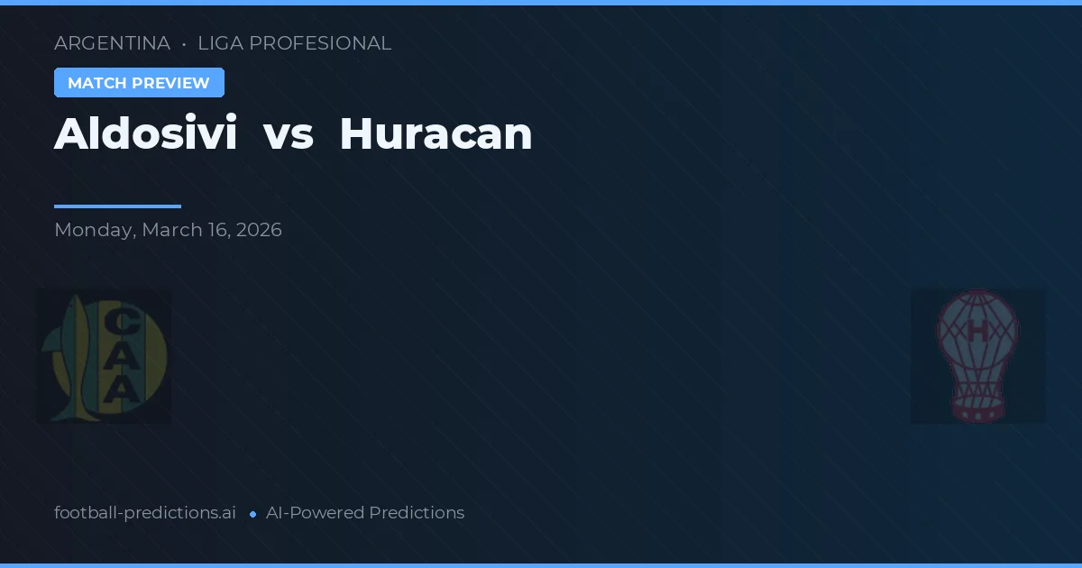Aldosivi vs Huracán — pronostic și avancronică meci