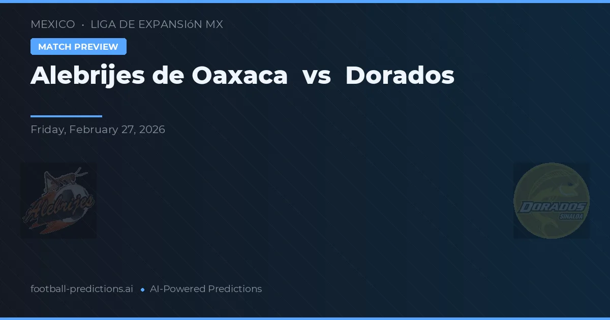 Alebrijes de Oaxaca vs Dorados — pronostic și avancronică meci