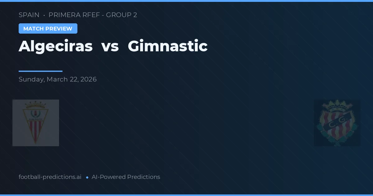 Algeciras vs Gimnàstic — pronostic și avancronică meci