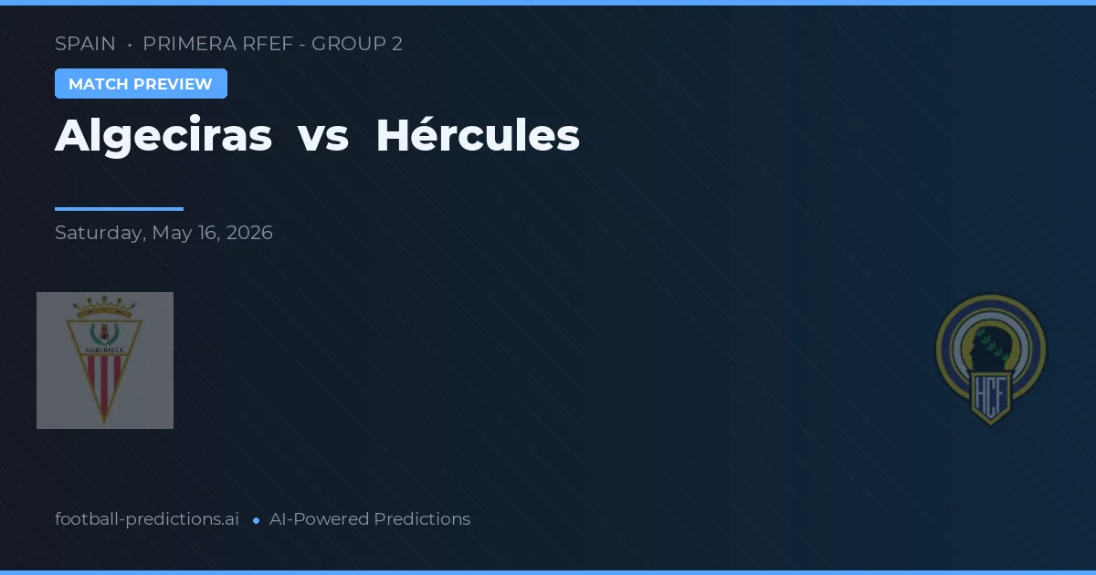 Algeciras vs Hércules — pronostic și avancronică meci