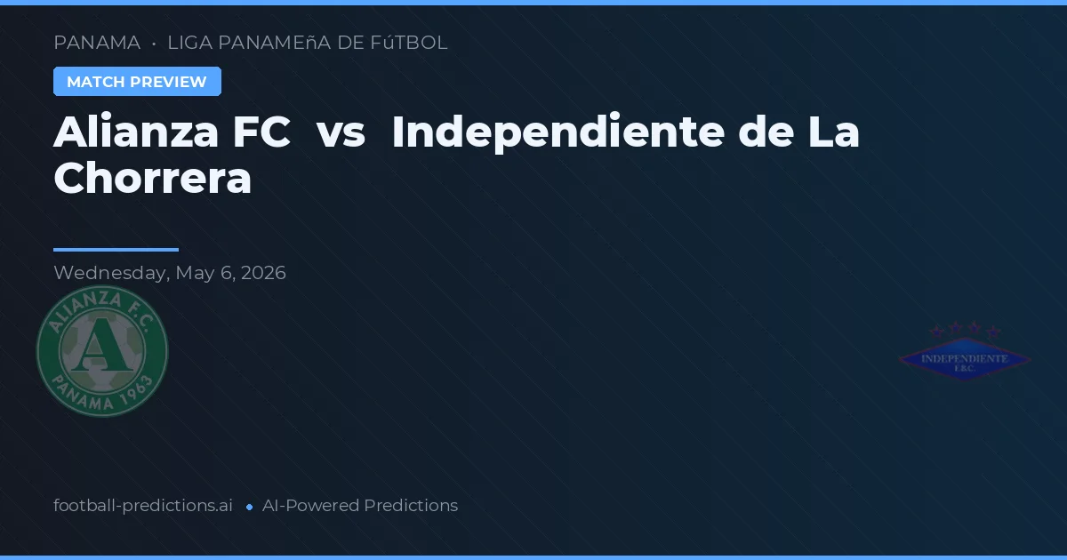 Alianza FC vs Independiente de La Chorrera — pronostic și avancronică meci