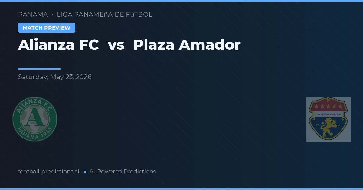 Plaza Amador vs Alianza FC — pronostic și avancronică meci