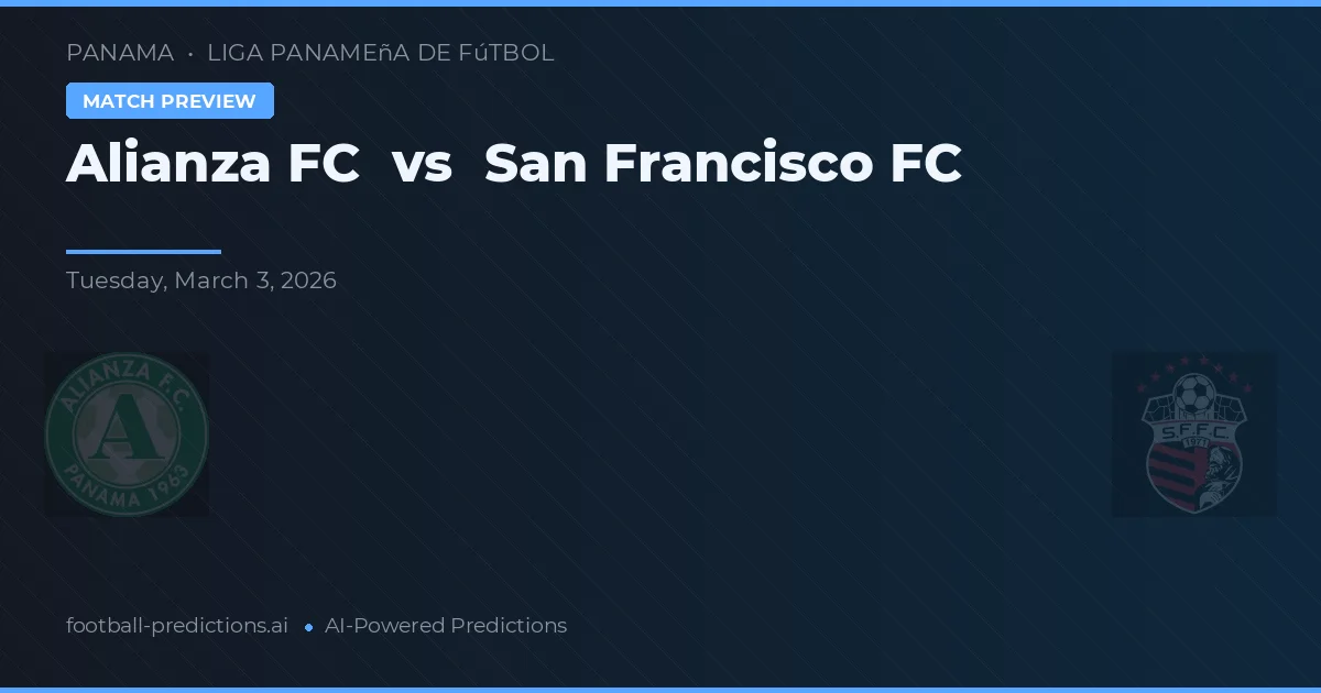 Alianza FC vs San Francisco FC — pronostic și avancronică meci
