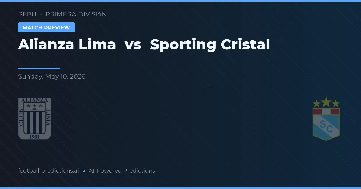 Alianza Lima vs Sporting Cristal — pronostic și avancronică meci