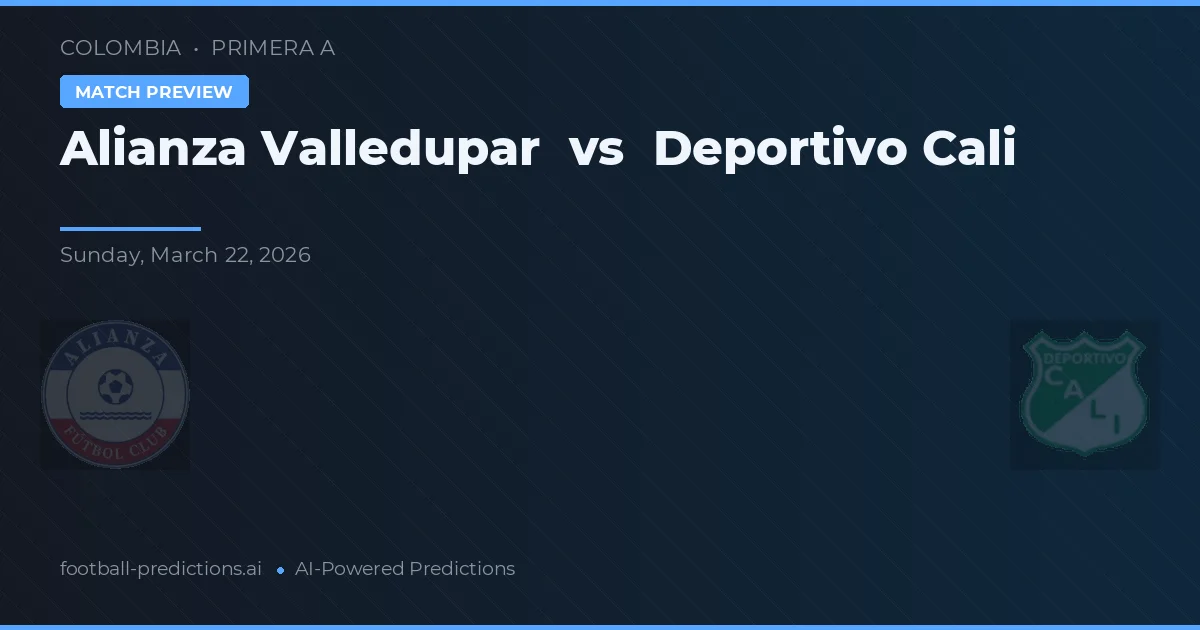Alianza Valledupar vs Deportivo Cali — pronostic și avancronică meci