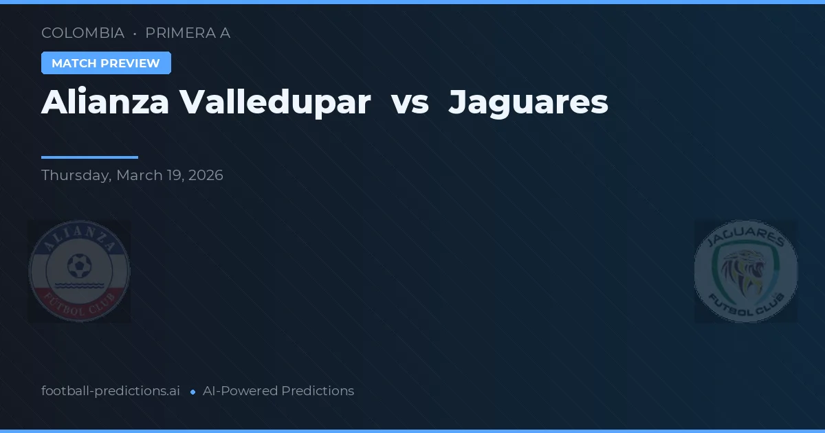 Alianza Valledupar vs Jaguares — pronostic și avancronică meci