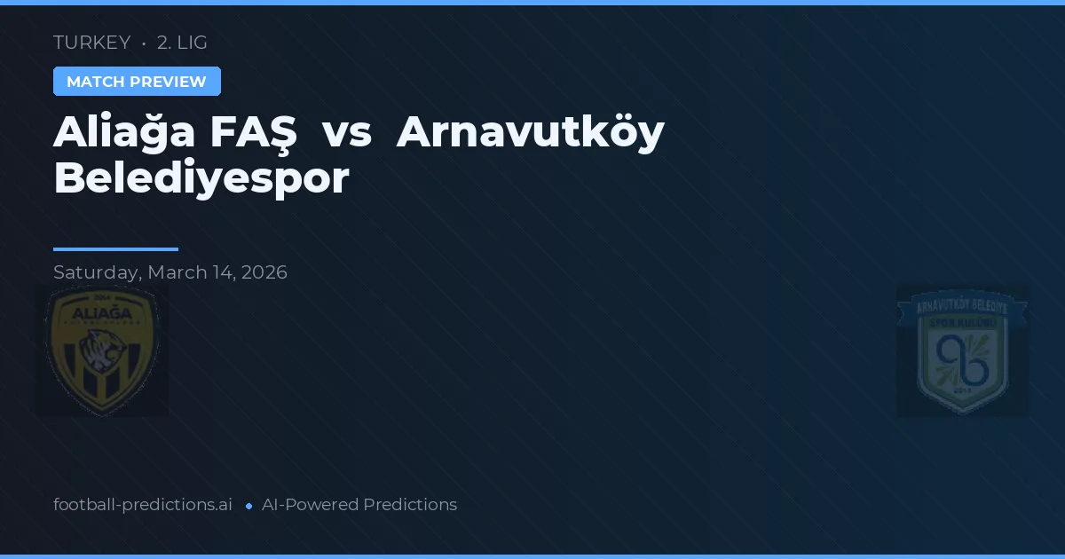 Alaşığa FAŞ vs Arnavutköy Belediyespor — pronostic și avancronică meci