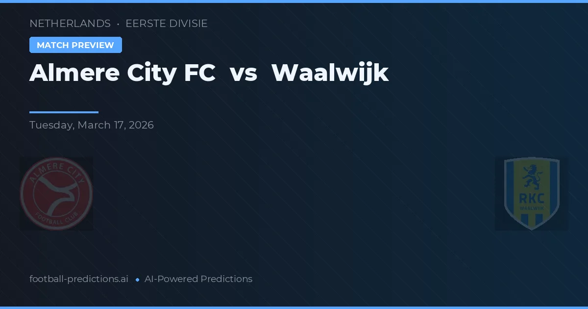 Almere City FC vs Waalwijk — pronostic și avancronică meci