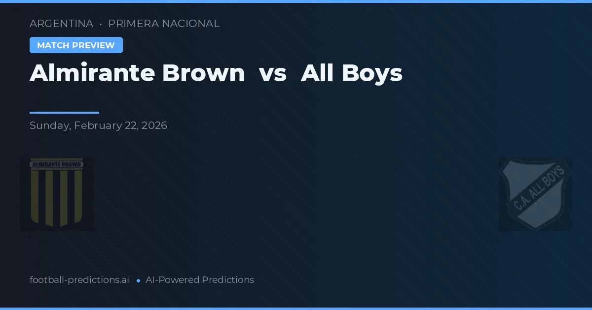 Almirante Brown vs All Boys — pronostic și avancronică meci