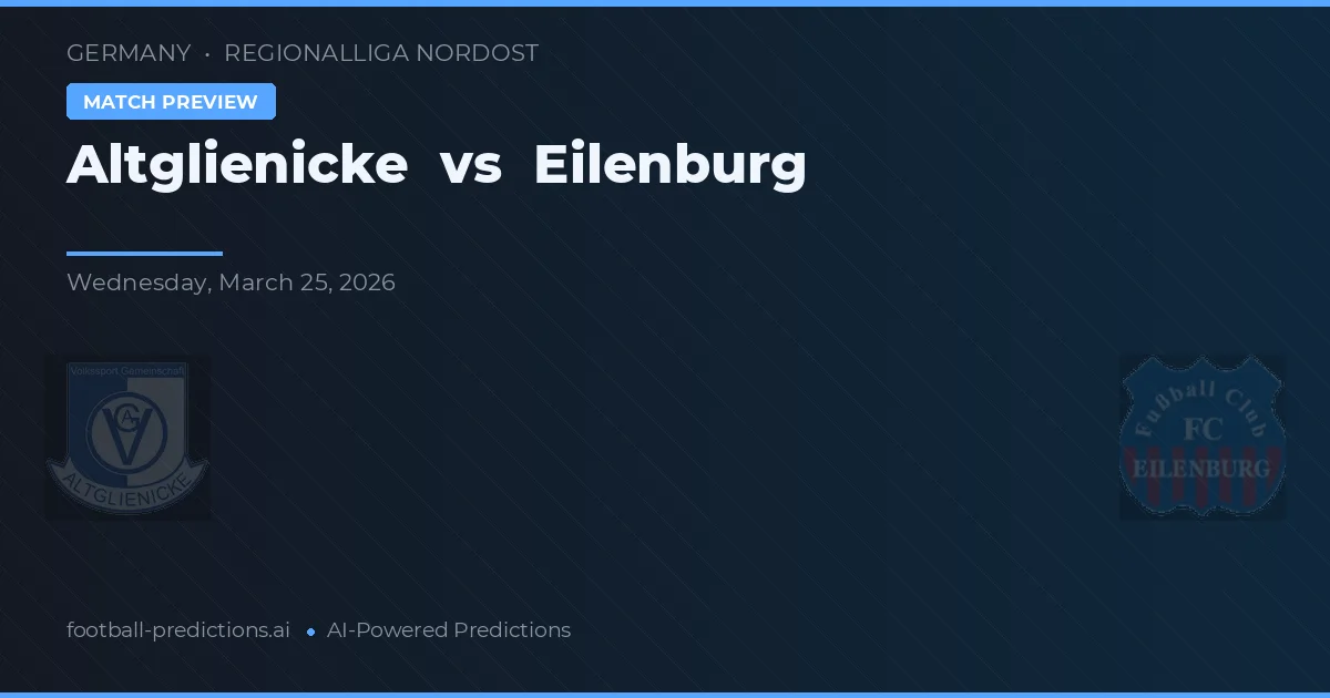 Altglienicke vs Eilenburg — pronostic și avancronică meci