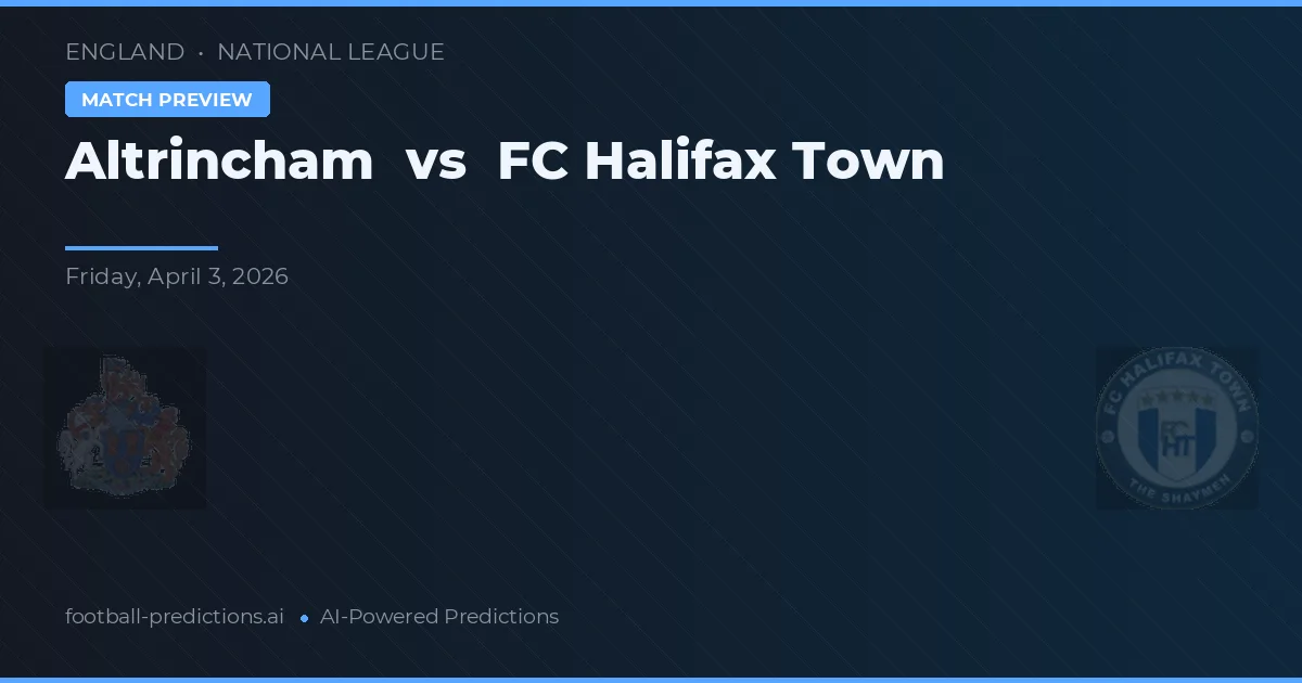 Altrincham vs FC Halifax Town — pronostic și avancronică meci