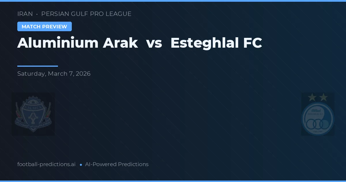 Arak Aluminium vs Esteghlal FC — pronostic și avancronică meci