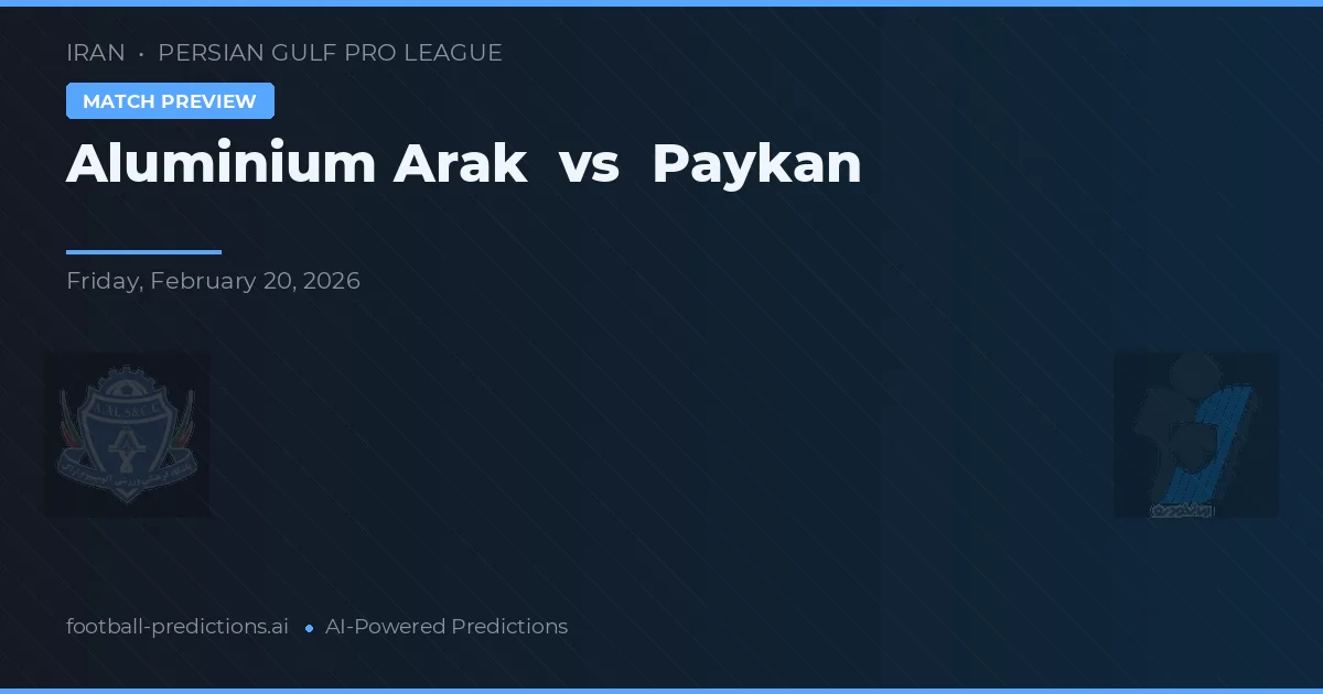 Arak Aluminium vs Paykan — pronostic și avancronică meci