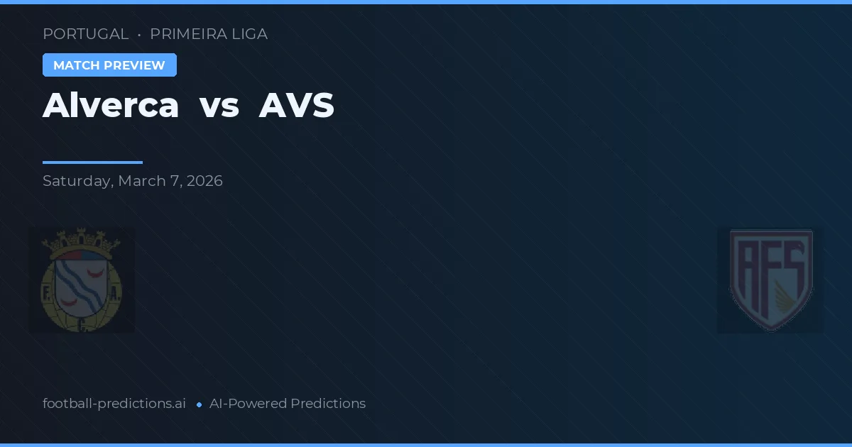 Alverca vs AVS — pronostic și avancronică meci