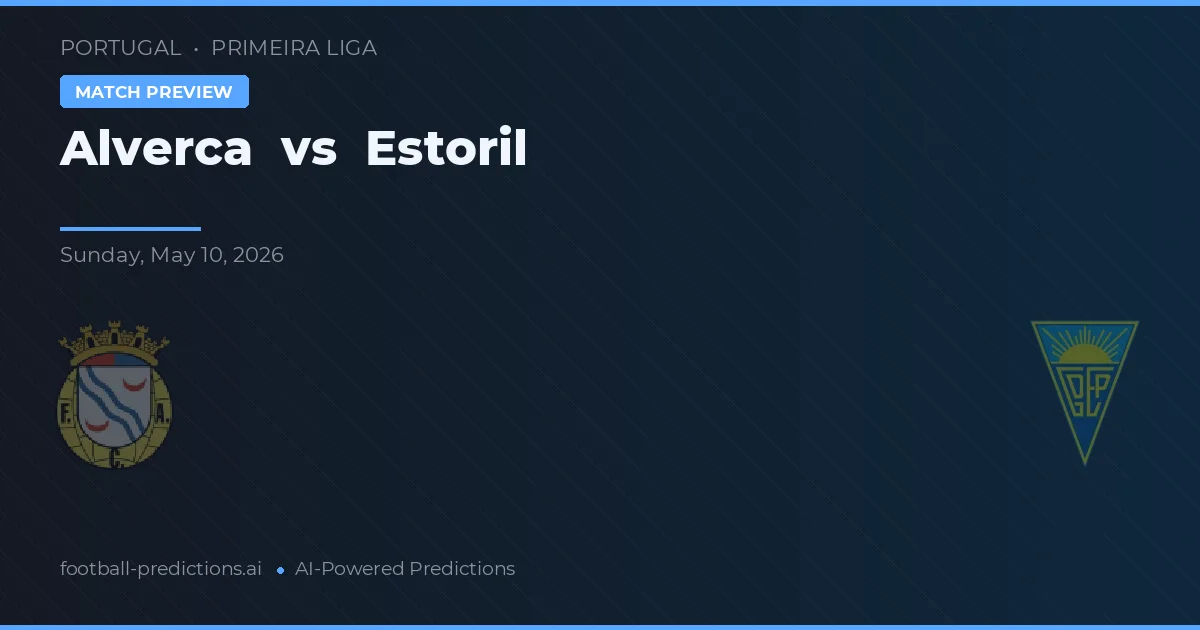 Alverca vs Estoril — pronostic și avancronică meci