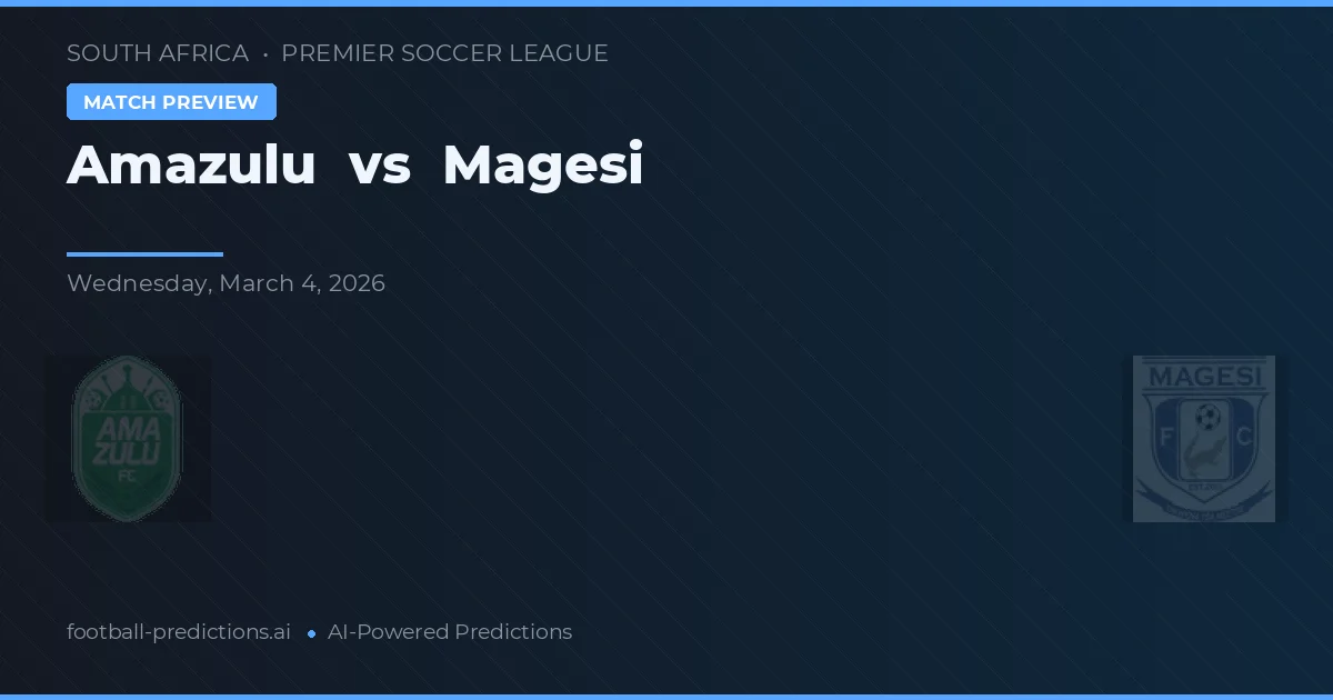 Amazulu vs Magesi — pronostic și avancronică meci