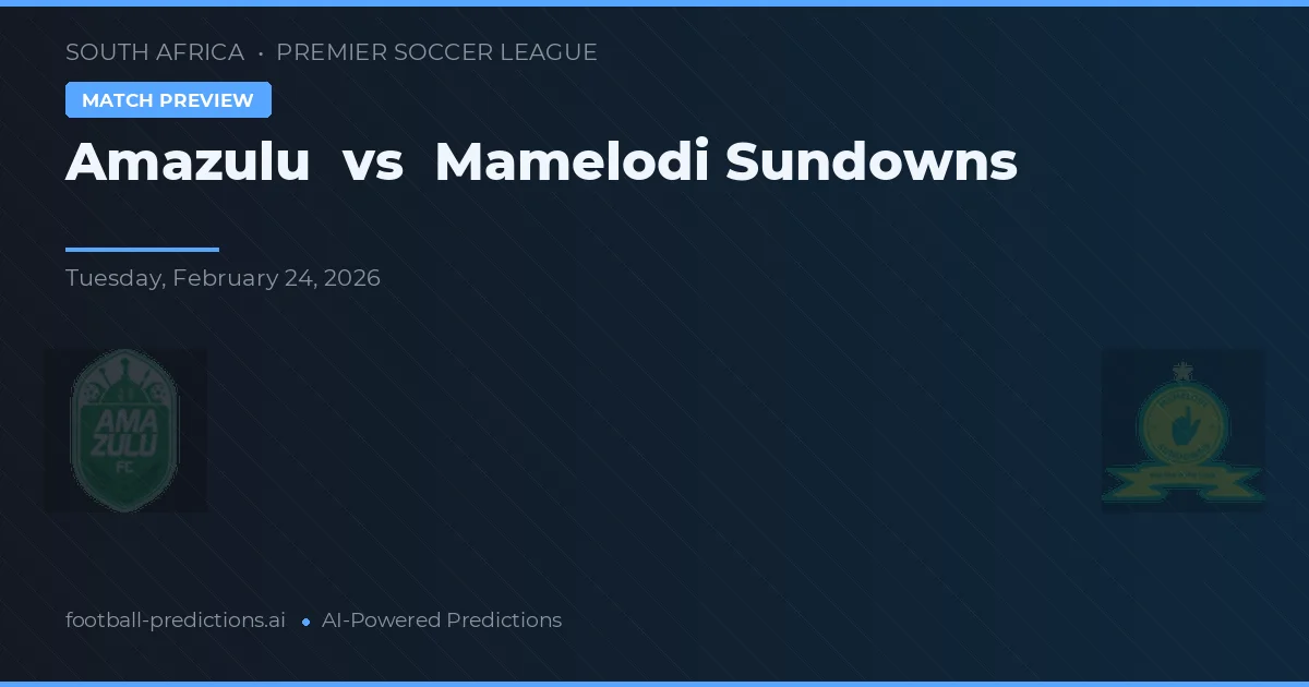 Amazulu vs Mamelodi Sundowns — pronostic și avancronică meci