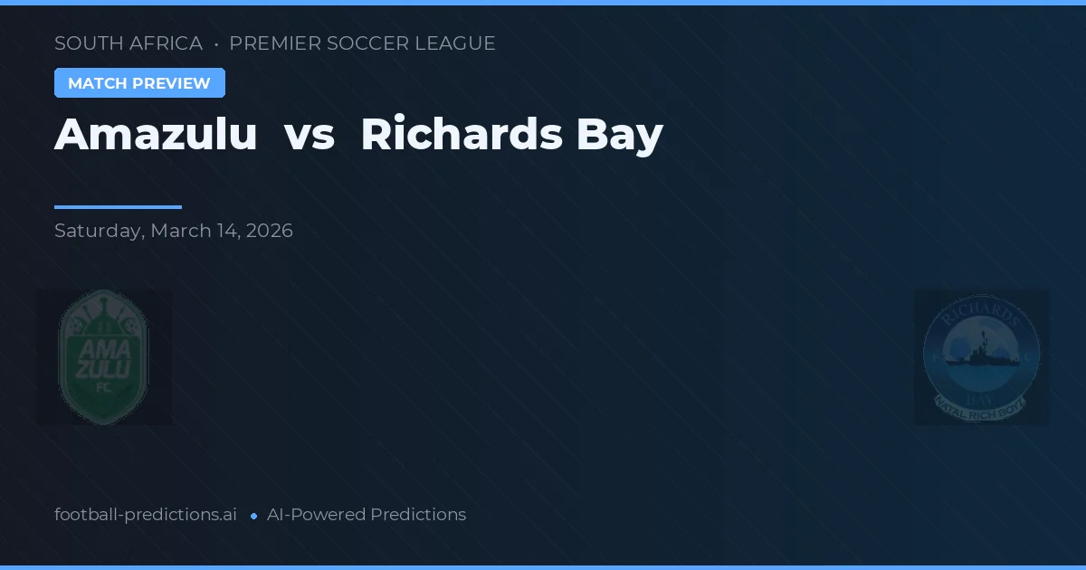Amazulu vs Richards Bay — pronostic și avancronică meci