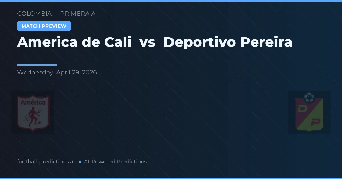 America de Cali vs Deportivo Pereira — pronostic și avancronică meci