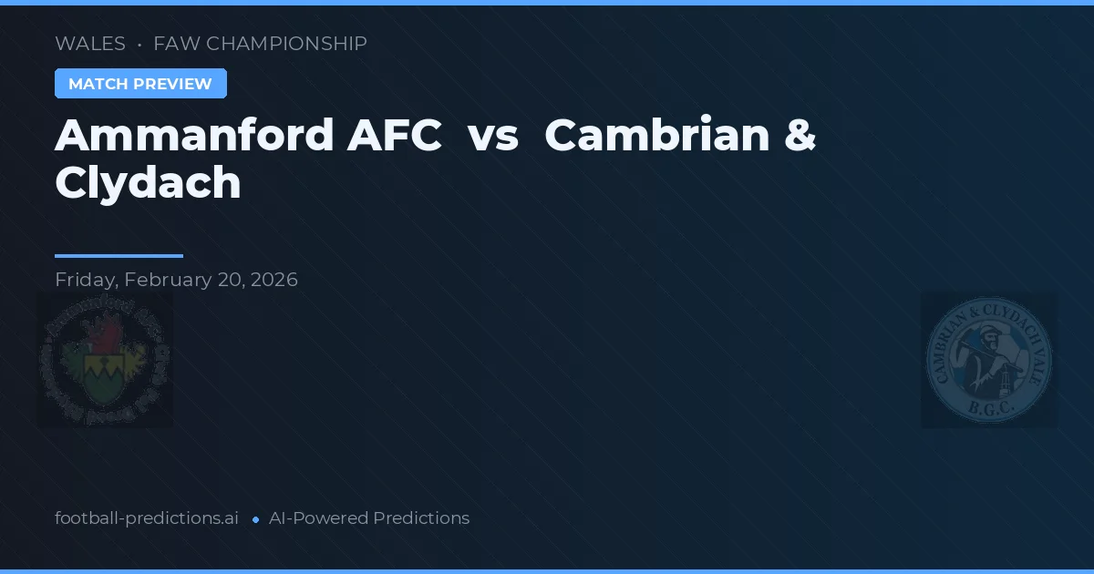 Ammanford AFC vs Cambrian & Clydach — pronostic și avancronică meci