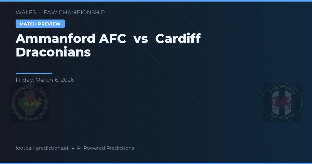 Ammanford AFC vs Cardiff Draconians — pronostic și avancronică meci
