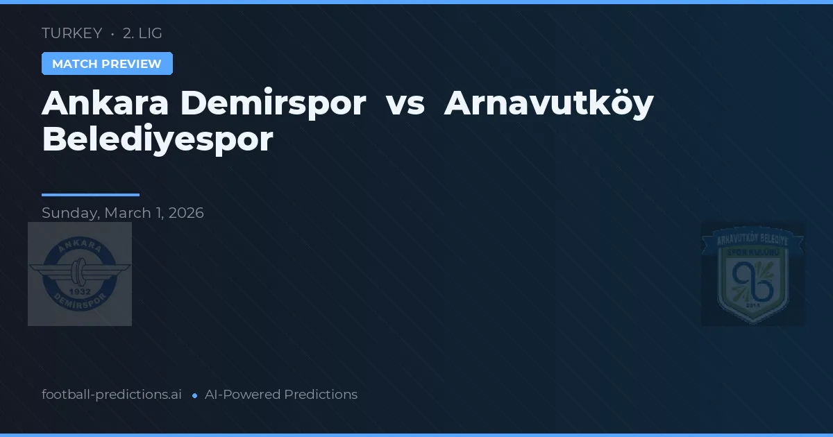 Ankara Demirspor vs Arnavutköy Belediyespor — pronostic și avancronică meci
