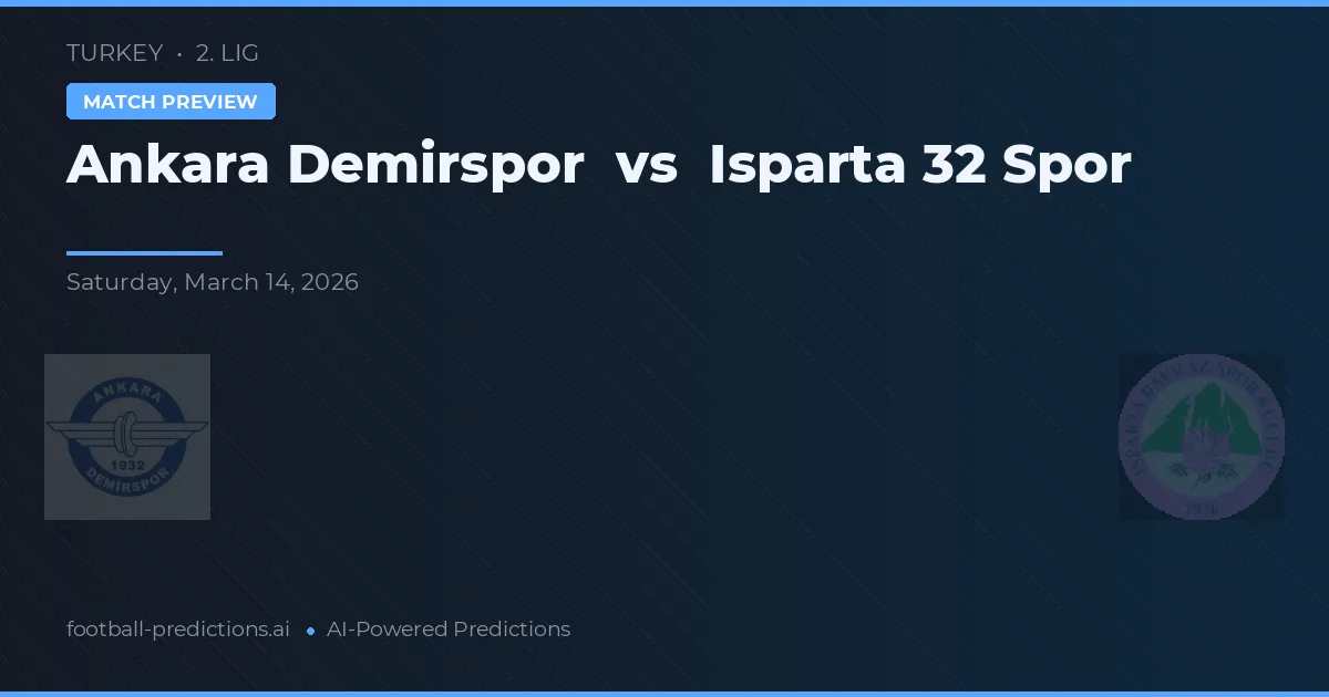 Ankara Demirspor vs Isparta 32 Spor — pronostic și avancronică meci