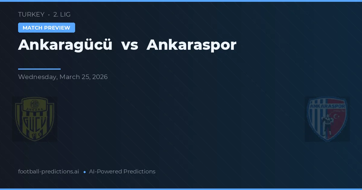 Ankaragücü vs Ankaraspor — pronostic și avancronică meci