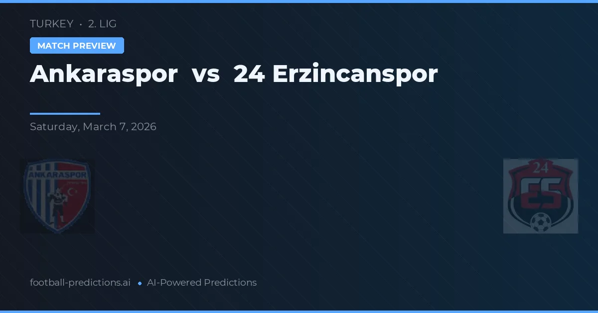 Ankaraspor vs 24 Erzincanspor — pronostic și avancronică meci
