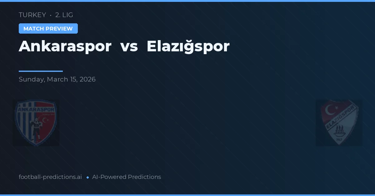 Ankaraspor vs Elazığspor — pronostic și avancronică meci