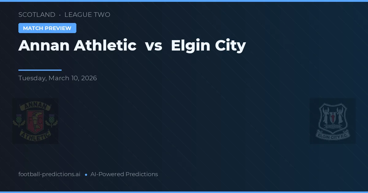 Annan Athletic vs Elgin City — pronostic și avancronică meci