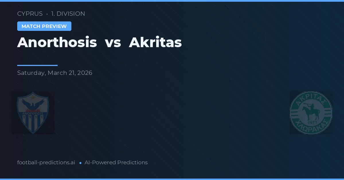 Anorthosis vs Akritas Chlorakas — pronostic și avancronică meci