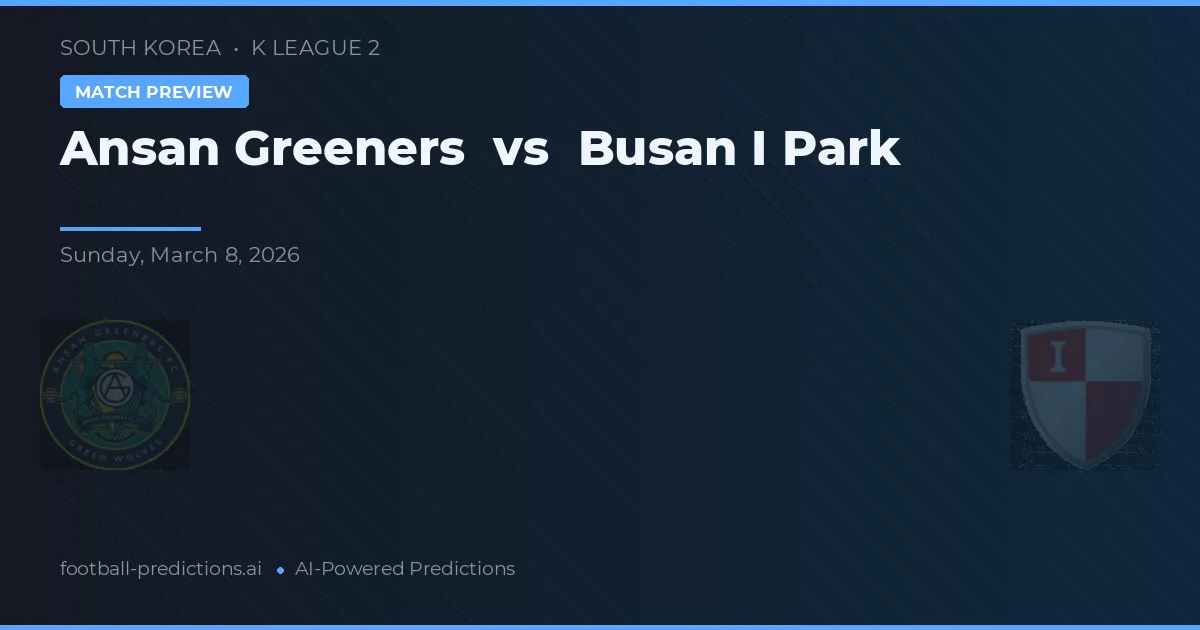 Ansang Greeners vs Busan I Park — pronostic și avancronică meci