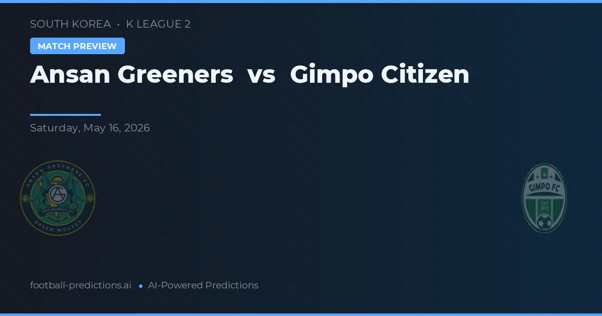 Ansang Greeners vs Gimpo Citizen — pronostic și avancronică meci