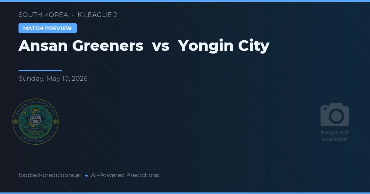 Ansang Greeners vs Yongin City — pronostic și avancronică meci