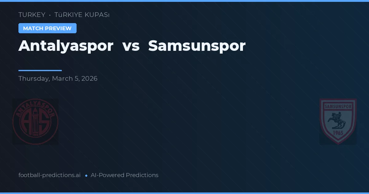 Antalyaspor vs Samsunspor — pronostic și avancronică meci