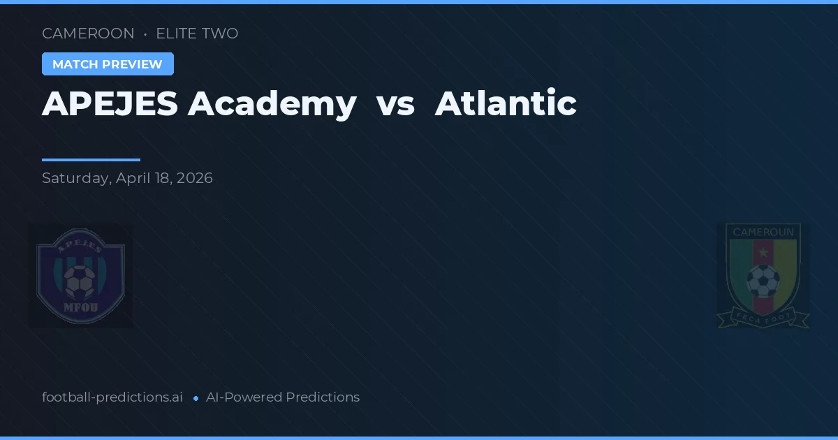 Academia APEJES vs Atlantic — pronostic și avancronică meci