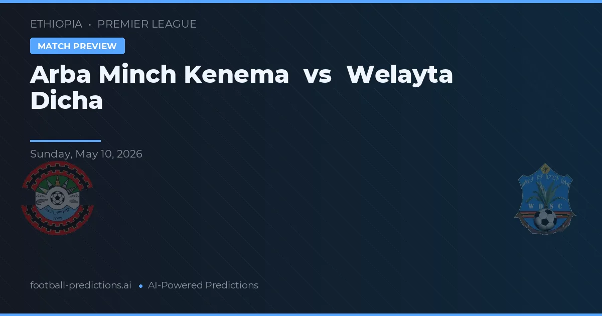 Arba Minch Kenema vs Welayta Dicha — pronostic și avancronică meci