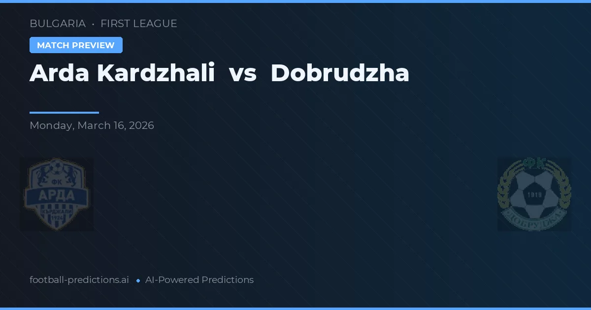 Arda Kardzhali vs Dobrudzha — pronostic și avancronică meci