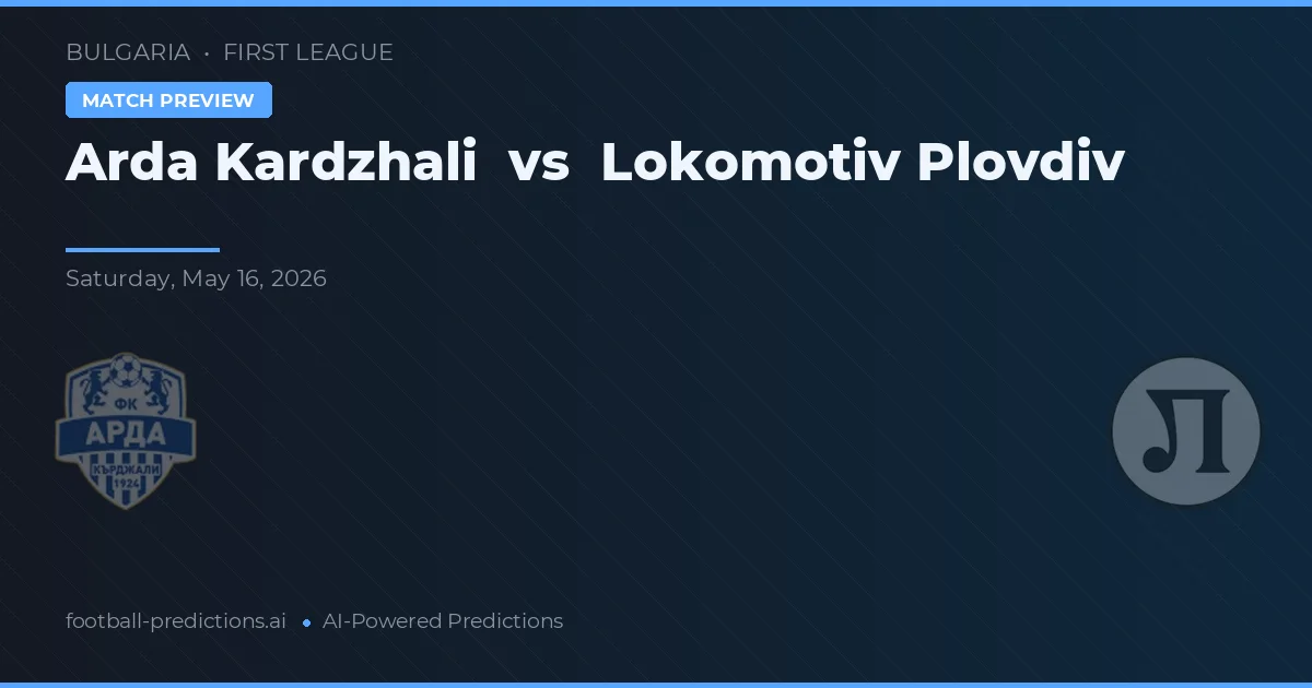 Arda Kardzhali vs Lokomotiv Plovdiv — pronostic și avancronică meci