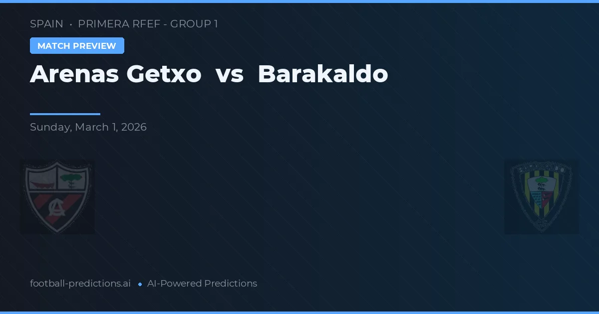 Arenas Getxo vs Barakaldo — pronostic și avancronică meci