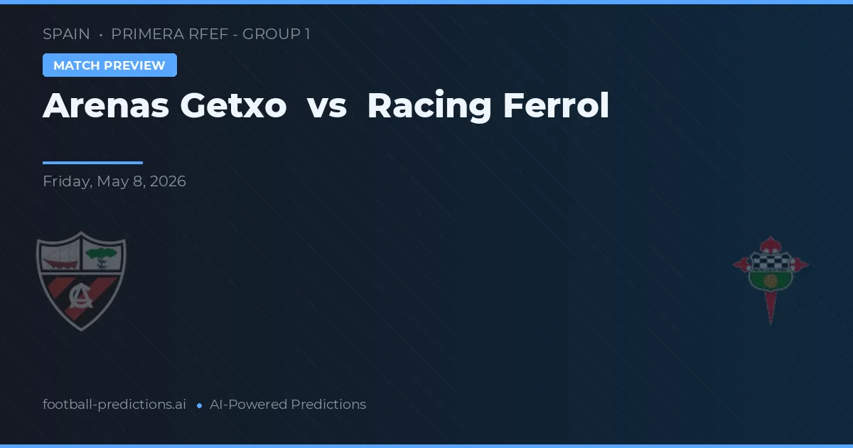 Arenas Getxo vs Racing Ferrol — pronostic și avancronică meci