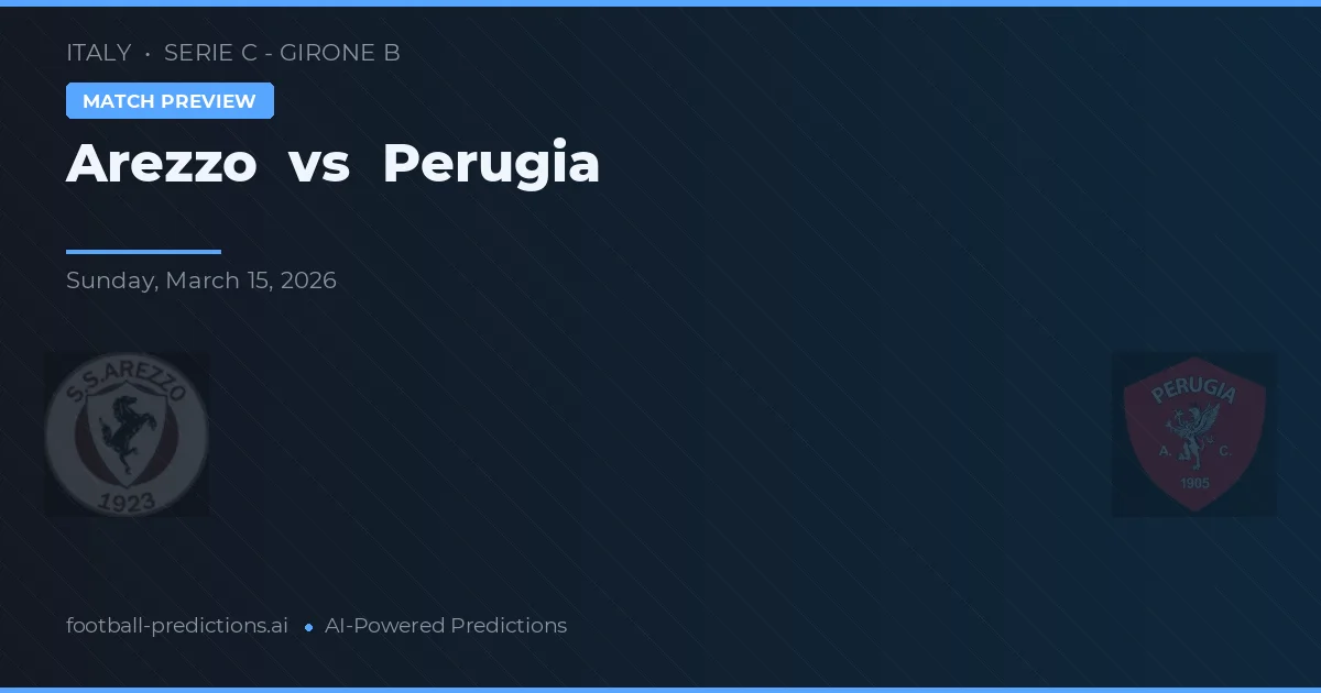 Arezzo vs Perugia — pronostic și avancronică meci