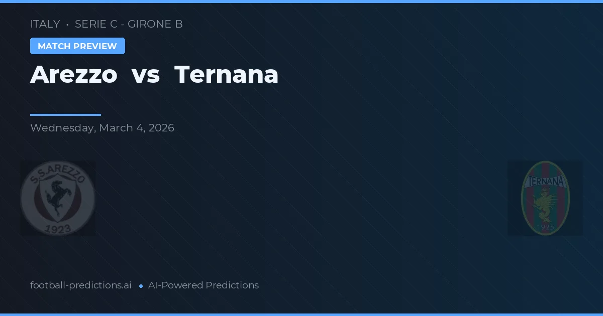 Arezzo vs Ternana — pronostic și avancronică meci
