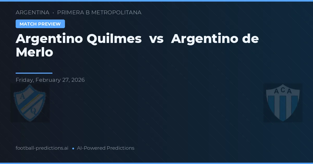 Argentino Quilmes vs Argentino de Merlo — pronostic și avancronică meci