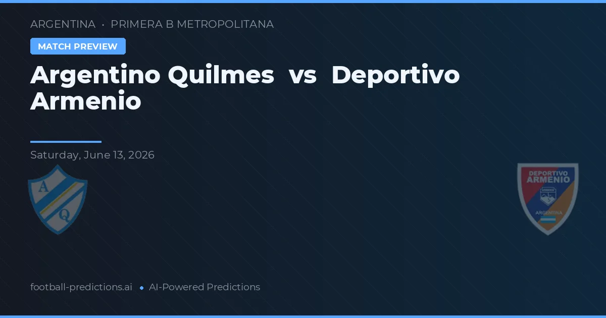 Argentino Quilmes vs Deportivo Armenio — pronostic și avancronică meci