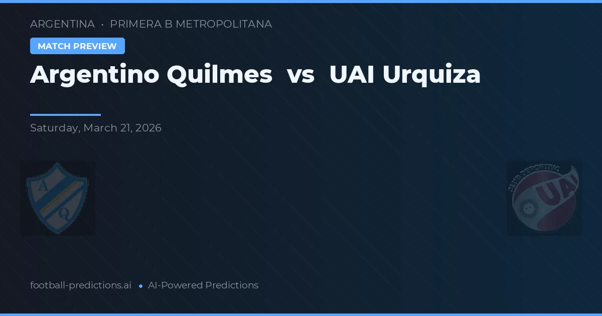 Argentino Quilmes vs UAI Urquiza — pronostic și avancronică meci