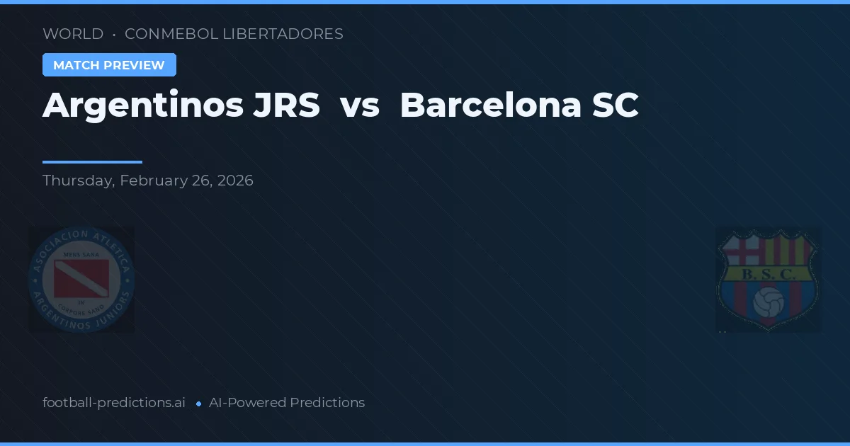 Argentinos Juniors vs Barcelona SC — pronostic și avancronică meci