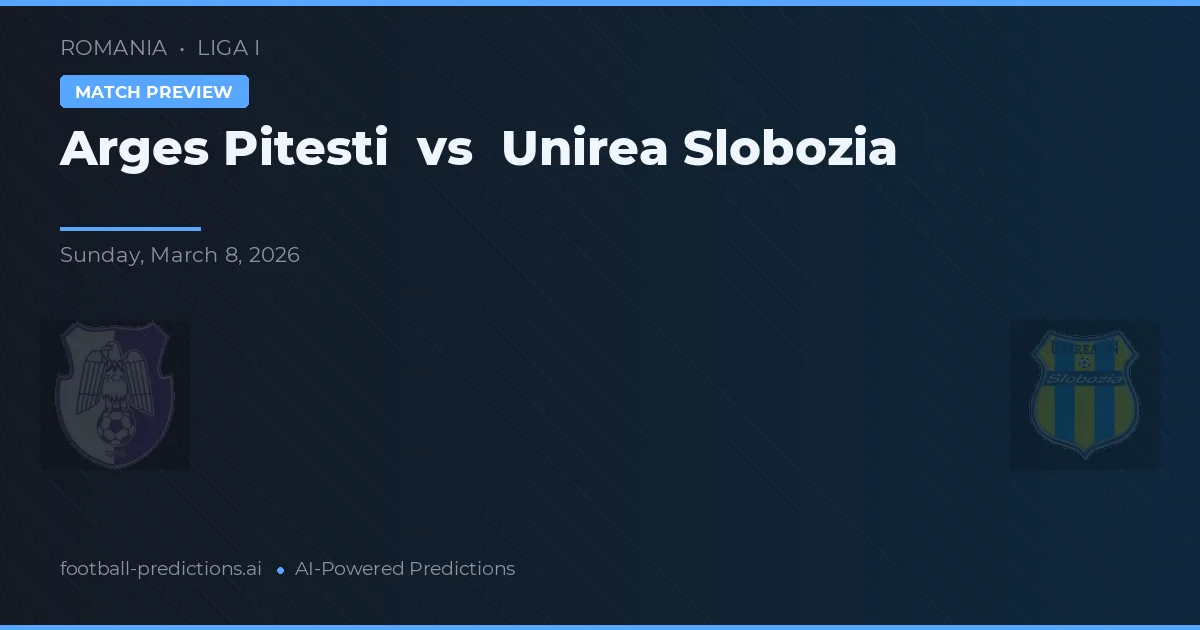Arges Pitești vs Unirea Slobozia — pronostic și avancronică meci
